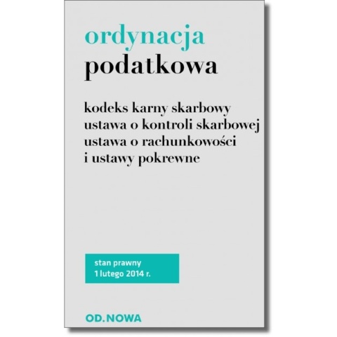 Ordynacja podatkowa i ustawy pokrewne. Stan prawny 1 lutego 2014r.