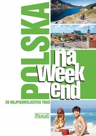 Polska na weekend 20 najpiękniejszych tras