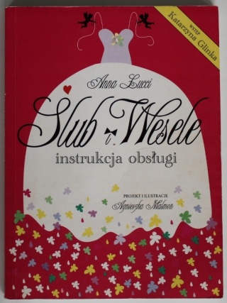 Ślub i wesele. Instrukcja obsługi Anna Lucci