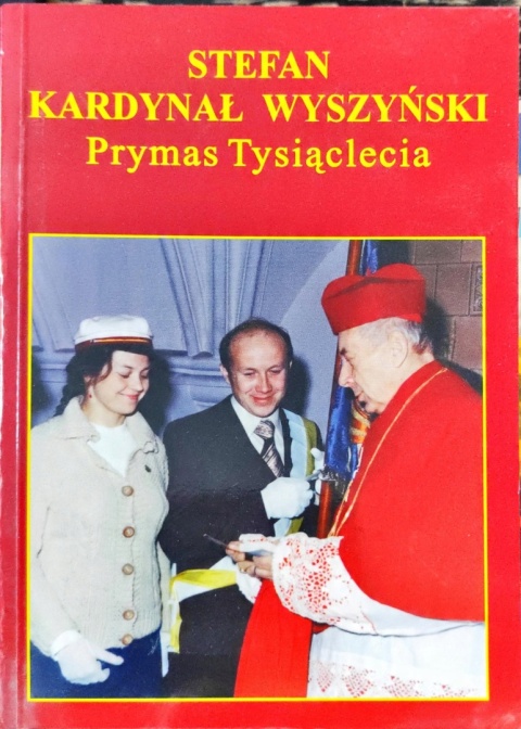 Stefan Kardynał Wyszyński Prymas Tysiąclecia Praca zbiorowa