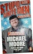 Stupid White Men Michael Moore