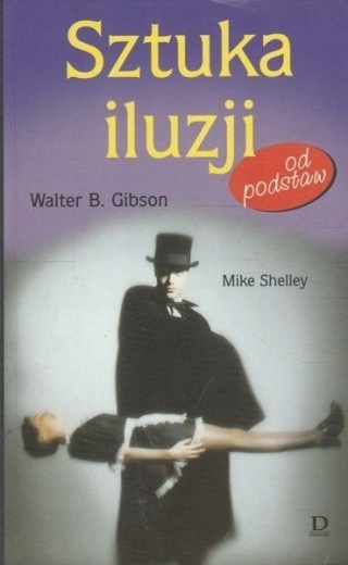 Sztuka iluzji od podstaw Mike Shelley, Walter B. Gibson