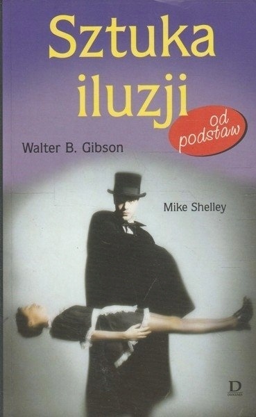 Sztuka iluzji od podstaw Mike Shelley, Walter B. Gibson