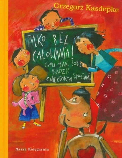 Tylko bez całowania! Czyli jak sobie radzić z Grzegorz Kasdepke