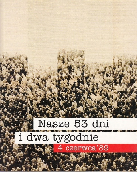 Nasze 53 dni i dwa tygodnie 4 czerwca 89 Iwona Śledzińska-Katarasińska