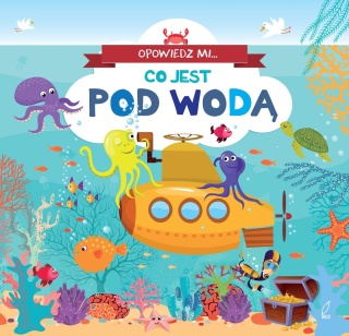 Opowiedz mi co jest... Pod wodą Praca zbiorowa