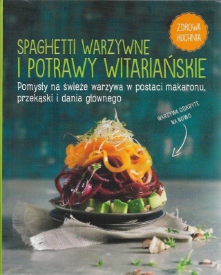Spaghetti warzywne i potrawy witariańskie Praca zbiorowa