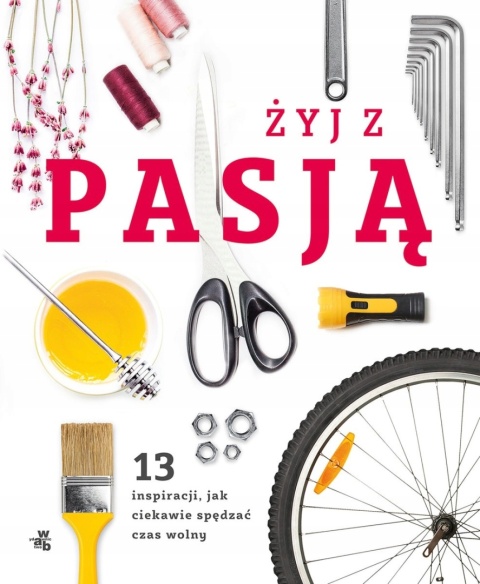 ŻYJ Z PASJĄ 13 INSPIRACJI