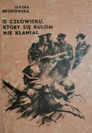 O człowieku który się kulom nie kłaniał J. Broniewska