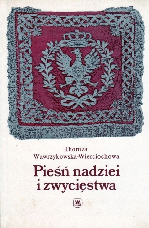 Pieśń nadziei i zwycięstwa Wawrzykowska-Wierciochowa Dioniza
