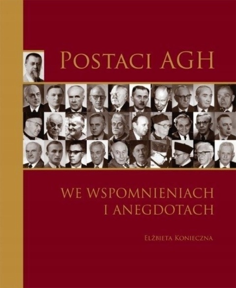 Postaci AGH we wspomnieniach i anegdotach ELŻBIETA KONIECZNA