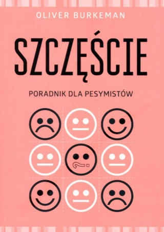 Szczęście Poradnik dla pesymistów Oliver Burkeman