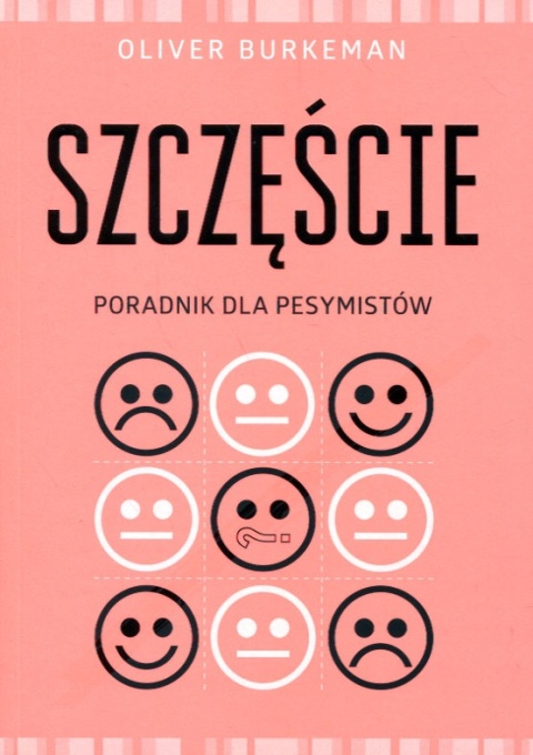 Szczęście Poradnik dla pesymistów Oliver Burkeman