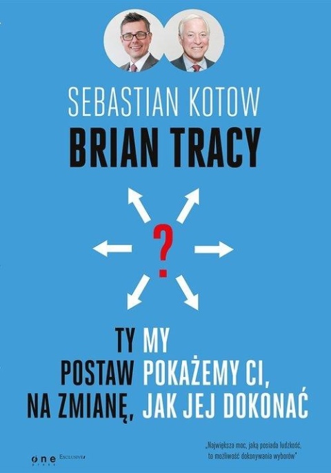 Ty postaw na zmianę, my pokażemy Ci, jak jej dokonać Brian Tracy