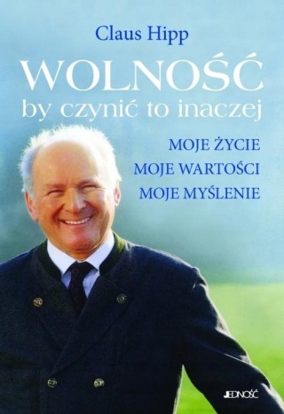 Wolność by czynić to inaczej Claus Hipp