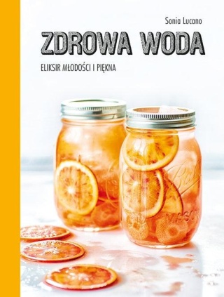 Zdrowa woda Eliksir młodości i piękna Sonia Lucano