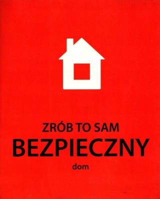 Zrób to sam. Bezpieczny dom Praca zbiorowa