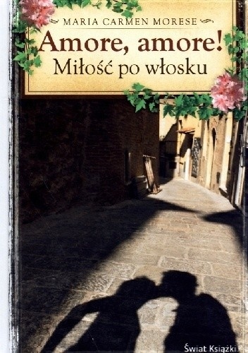 Amore, amore! Miłość po włosku Maria Carmen Morese