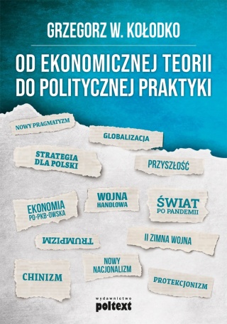 Od ekonomicznej teorii do politycznej praktyki Grzegorz W. Kołodko