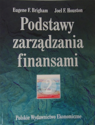 Podstawy zarządzania finansami tom 2 Brigham Eugene F., Houston Joel F.