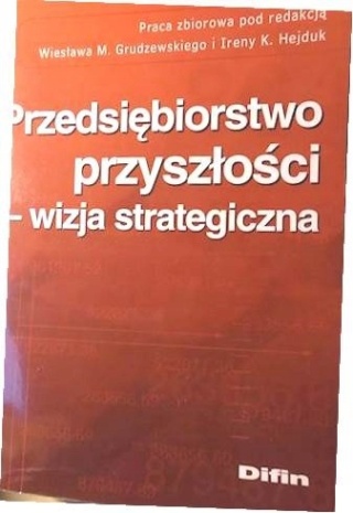 Przedsiębiorstwo przyszłości - wizja strategiczna Wiesław M. Grudzewski