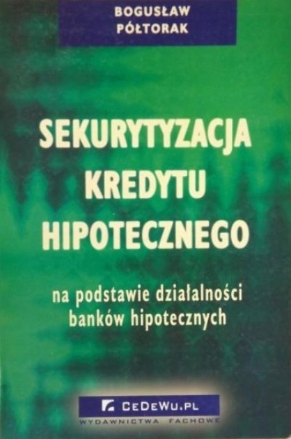 Sekurytyzacja kredytu hipotecznego Bogusław Półtorak
