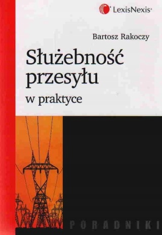Służebność przesyłu w praktyce Rakoczy Bartosz