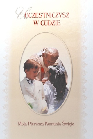 Uczestniczysz w cudzie. Moja I Komunia Święta