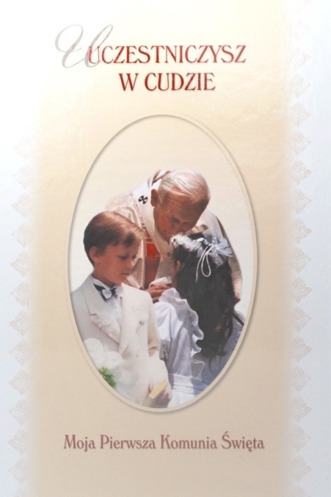 Uczestniczysz w cudzie. Moja I Komunia Święta