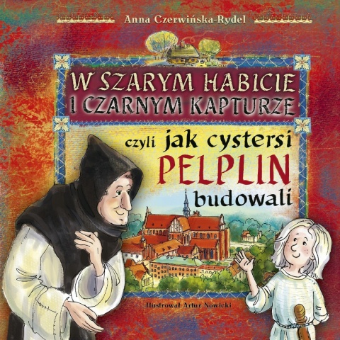 W szarym habicie i czarnym kapturze czyli jak cystersi Pelplin budowali