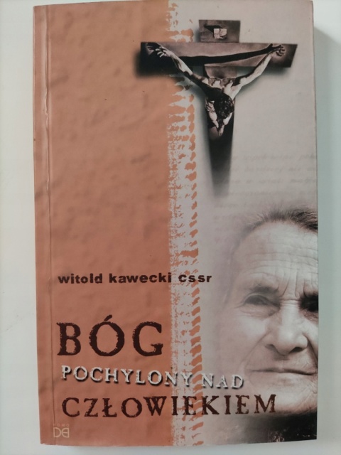 BÓG POCHYLONY NAD CZŁOWIEKIEM Witold Kawecki