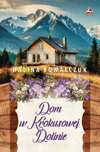 Dom w Krokusowej Dolinie Halina Kowalczuk