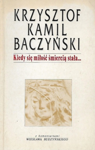 Kiedy się miłość śmiercią stała... Krzysztof Kamil Baczyński