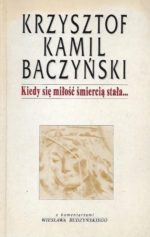 Kiedy się miłość śmiercią stała... Krzysztof Kamil Baczyński