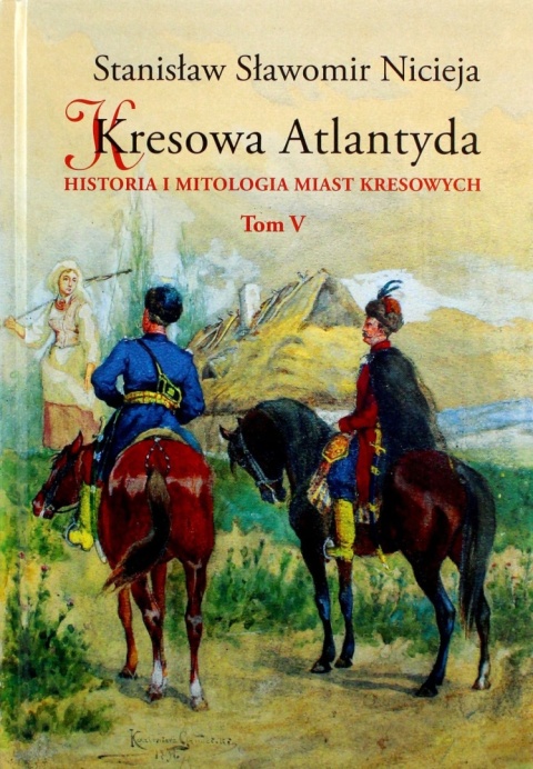 Kresowa Atlantyda Tom 5 Nicieja Stanisław Sławomir