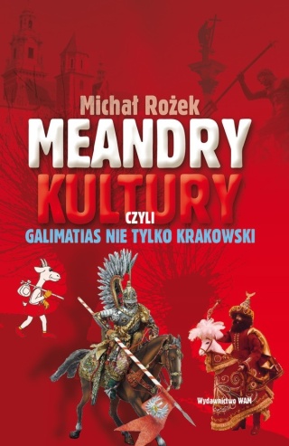 Meandry Kultury Czyli Galimatias Nie Krakowski Michał Rożek