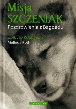 Misja SZCZENIAK - Pozdrowienia z Bagdadu Jay Kopelman, Melinda Roth