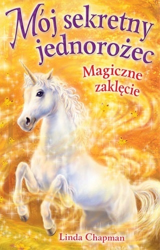 Mój sekretny jednorożec. Magiczne zaklęcie Linda Chapman