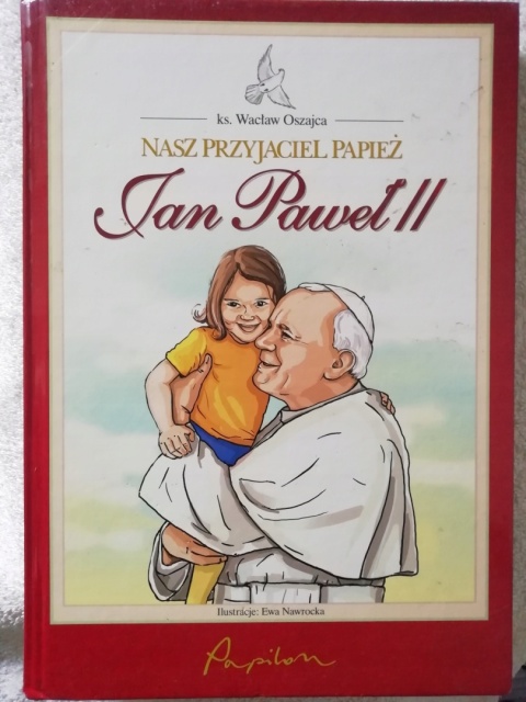 NASZ PRZYJACIEL PAPIEŻ JAN PAWEŁ II KS. WACŁAW OSZAJCA