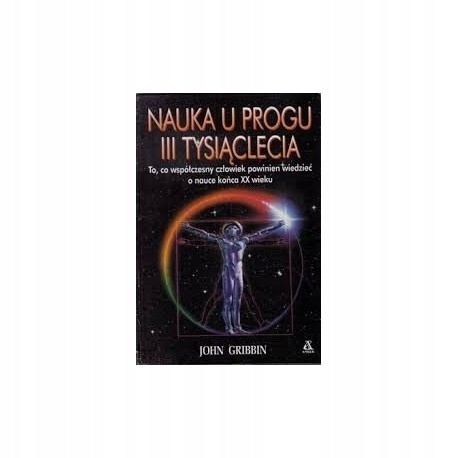 Nauka u progu III tysiąclecia John Gribbin