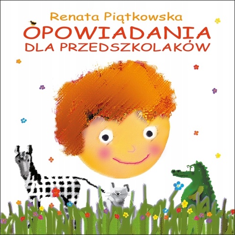 Opowiadania dla przedszkolaków Renata Piątkowska