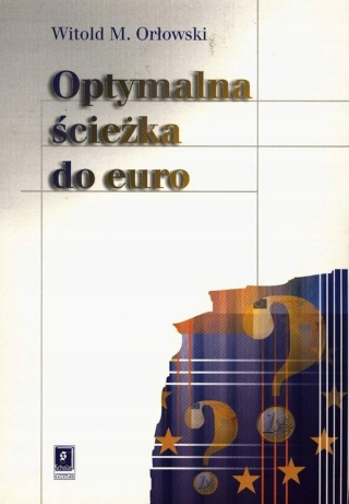 Optymalna ścieżka do euro Witold M. Orłowski