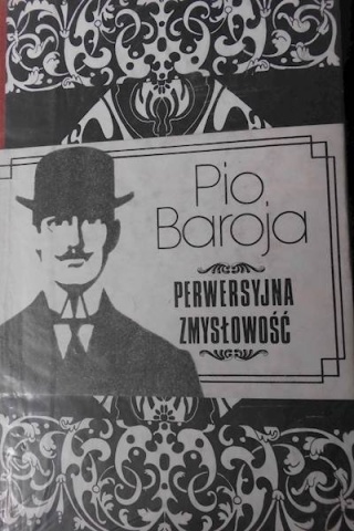 Perwersyjna zmysłowość Pio Baroja