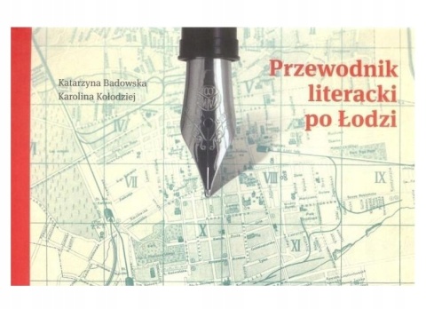 Przewodnik literacki po Łodzi Karolina Kołodziej, Katarzyna Badowska