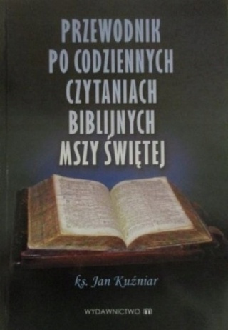 Przewodnik po codziennych czytaniach biblijnych Mszy Świętej Jan Kuźniar