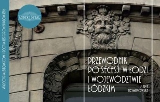 Przewodnik po secesji w Łodzi i województwie łódzkim Maria Nowakowska