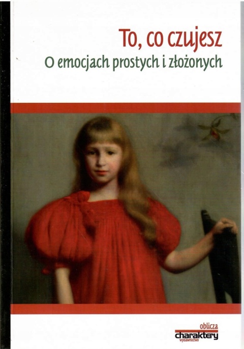 To, co czujesz. O emocjach prostych i złożonych Dudzińska Małgorzata