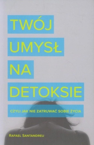 Twój umysł na detoksie Rafael Santandreu