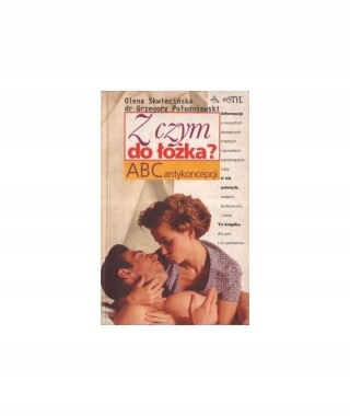 Z czym do łóżka ? ABC antykoncepcji Skwiecińska Olena