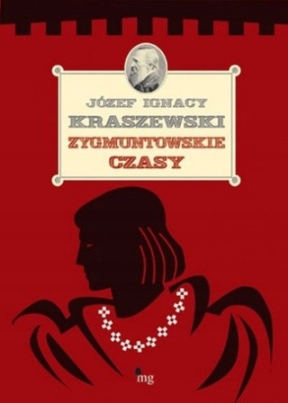 Zygmuntowskie czasy Józef Ignacy Kraszewski
